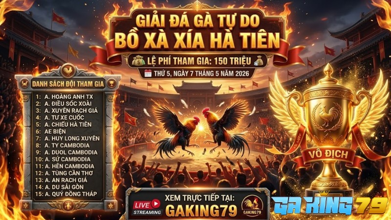Danh sách đội tham gia Giải Đá Gà Xà Xía Ngày 07/05/2026 Danh sách đội tham gia Giải Đá Gà Xà Xía Ngày 07/05/2026